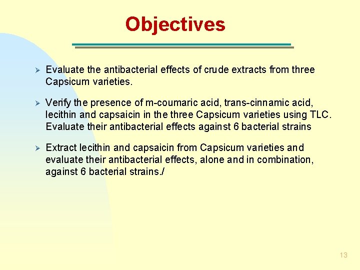 Objectives Ø Evaluate the antibacterial effects of crude extracts from three Capsicum varieties. Ø