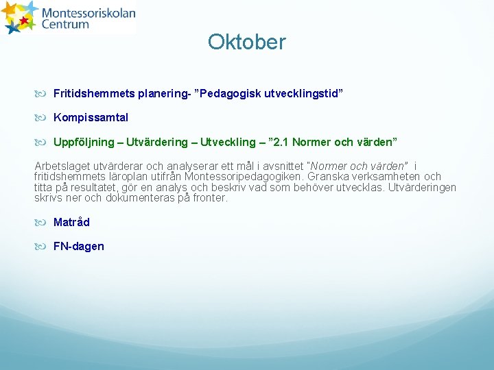 Oktober Fritidshemmets planering- ”Pedagogisk utvecklingstid” Kompissamtal Uppföljning – Utvärdering – Utveckling – ” 2.