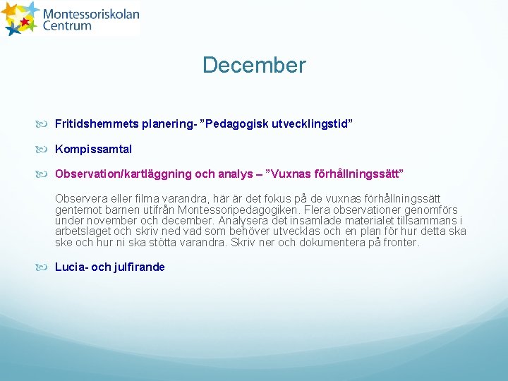 December Fritidshemmets planering- ”Pedagogisk utvecklingstid” Kompissamtal Observation/kartläggning och analys – ”Vuxnas förhållningssätt” Observera eller