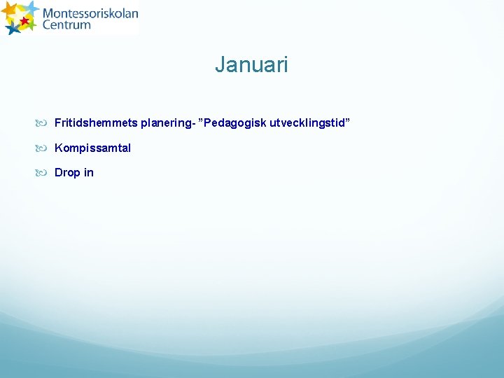 Januari Fritidshemmets planering- ”Pedagogisk utvecklingstid” Kompissamtal Drop in 
