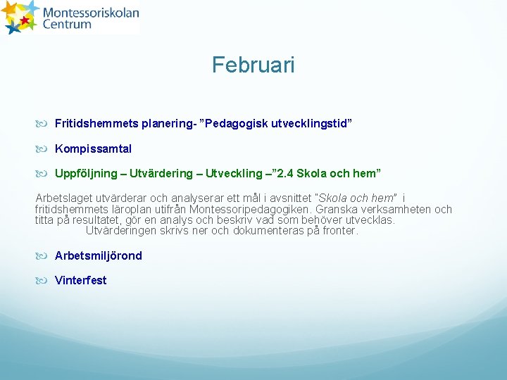 Februari Fritidshemmets planering- ”Pedagogisk utvecklingstid” Kompissamtal Uppföljning – Utvärdering – Utveckling –” 2. 4