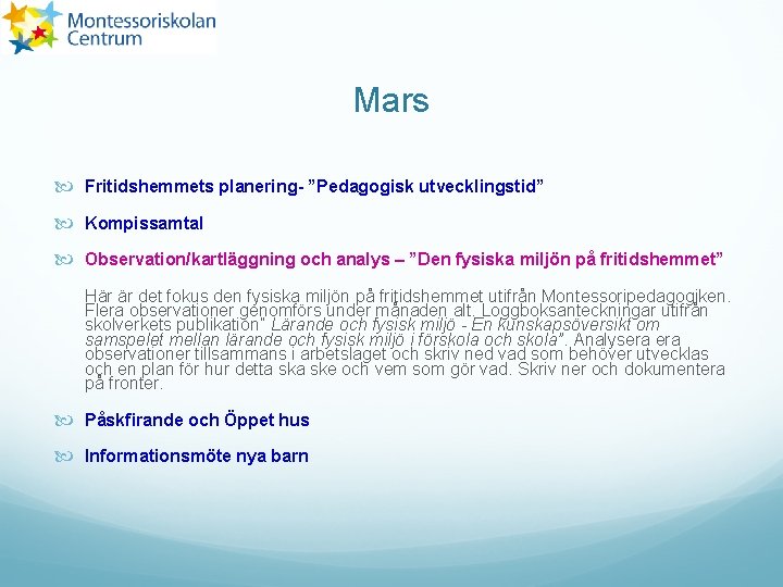 Mars Fritidshemmets planering- ”Pedagogisk utvecklingstid” Kompissamtal Observation/kartläggning och analys – ”Den fysiska miljön på