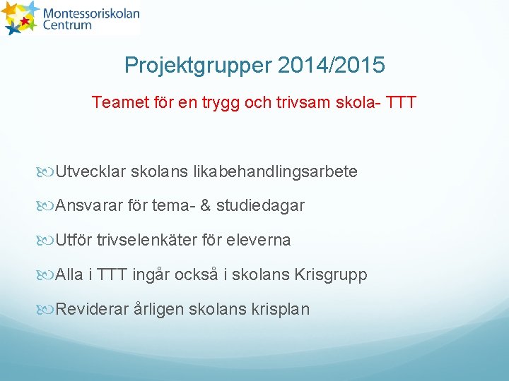 Projektgrupper 2014/2015 Teamet för en trygg och trivsam skola- TTT Utvecklar skolans likabehandlingsarbete Ansvarar