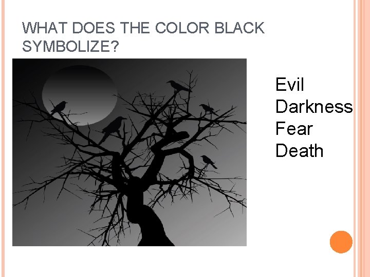 WHAT DOES THE COLOR BLACK SYMBOLIZE? Evil Darkness Fear Death  WHAT DOES THE COLOR BLACK SYMBOLIZE? Evil Darkness Fear Death