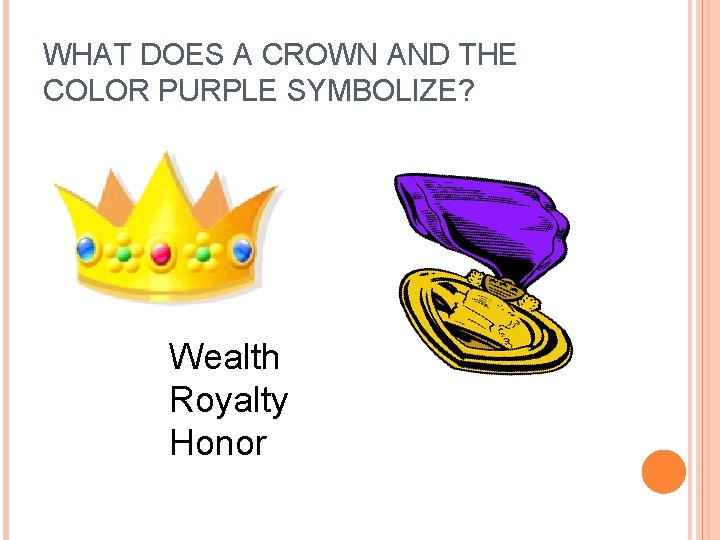 WHAT DOES A CROWN AND THE COLOR PURPLE SYMBOLIZE? Wealth Royalty Honor  WHAT DOES A CROWN AND THE COLOR PURPLE SYMBOLIZE? Wealth Royalty Honor