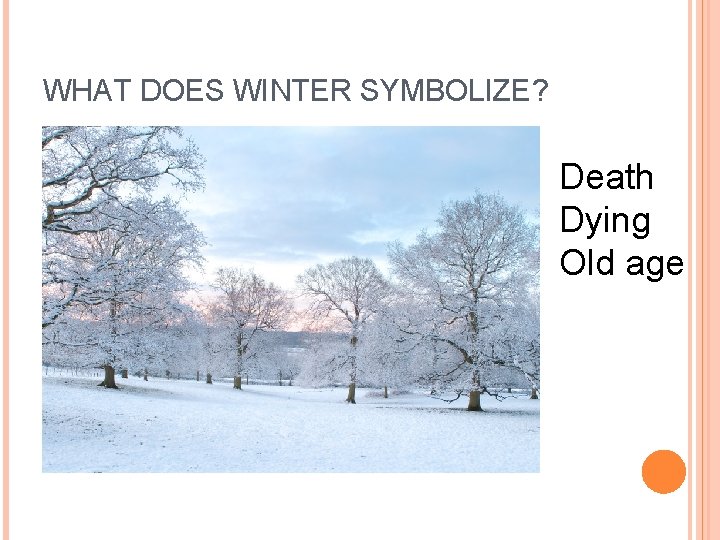 WHAT DOES WINTER SYMBOLIZE? Death Dying Old age  WHAT DOES WINTER SYMBOLIZE? Death Dying Old age