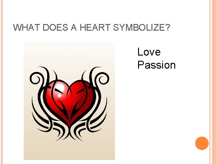 WHAT DOES A HEART SYMBOLIZE? Love Passion  WHAT DOES A HEART SYMBOLIZE? Love Passion