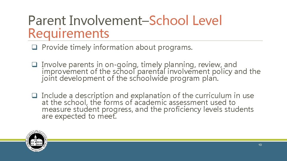 Parent Involvement–School Level Requirements q Provide timely information about programs. q Involve parents in