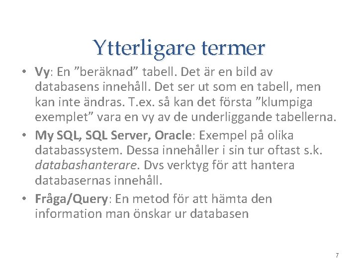 Ytterligare termer • Vy: En ”beräknad” tabell. Det är en bild av databasens innehåll.