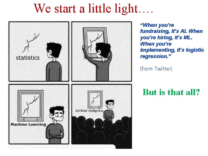 We start a little light…. “When you’re fundraising, it’s AI. When you’re hiring, it’s