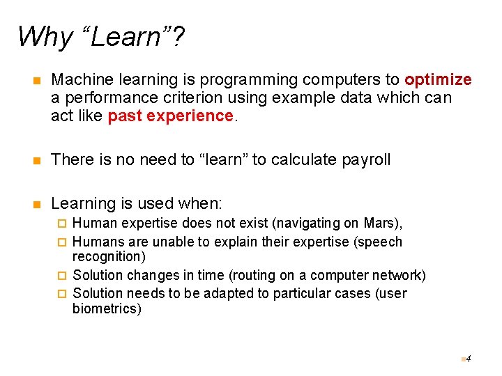 Why “Learn”? n Machine learning is programming computers to optimize a performance criterion using