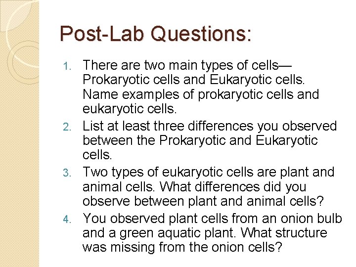 Post-Lab Questions: There are two main types of cells— Prokaryotic cells and Eukaryotic cells.