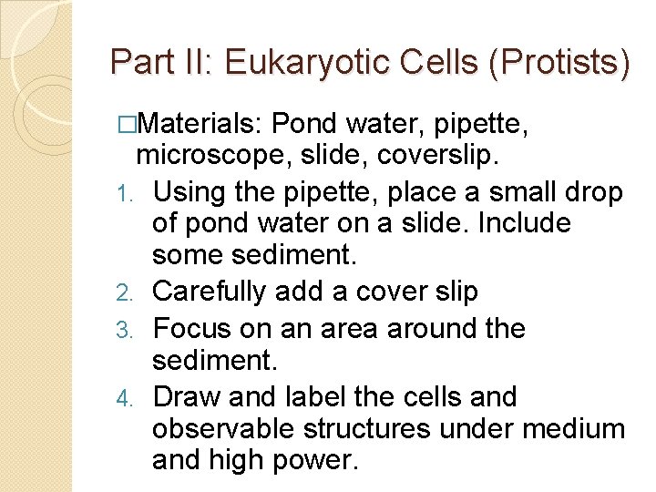 Part II: Eukaryotic Cells (Protists) �Materials: Pond water, pipette, microscope, slide, coverslip. 1. Using