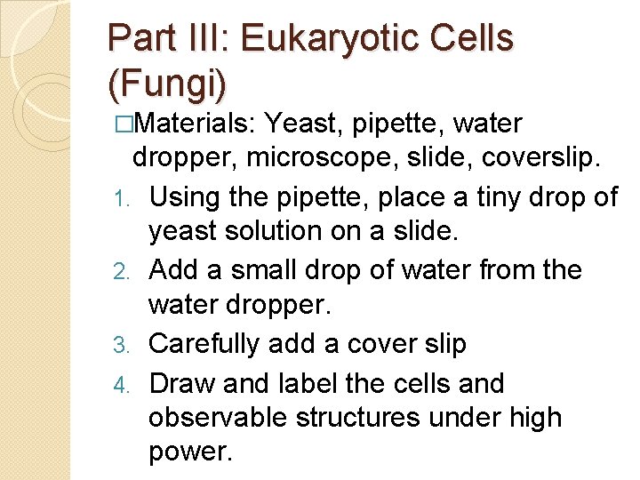 Part III: Eukaryotic Cells (Fungi) �Materials: Yeast, pipette, water dropper, microscope, slide, coverslip. 1.