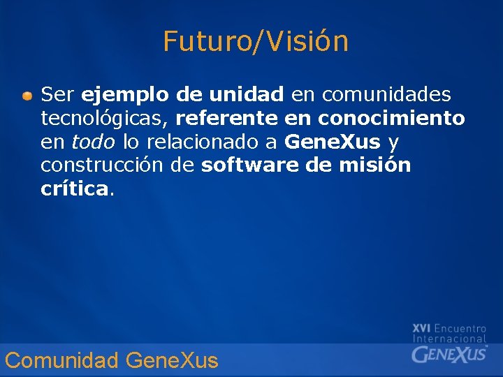 Futuro/Visión Ser ejemplo de unidad en comunidades tecnológicas, referente en conocimiento en todo lo