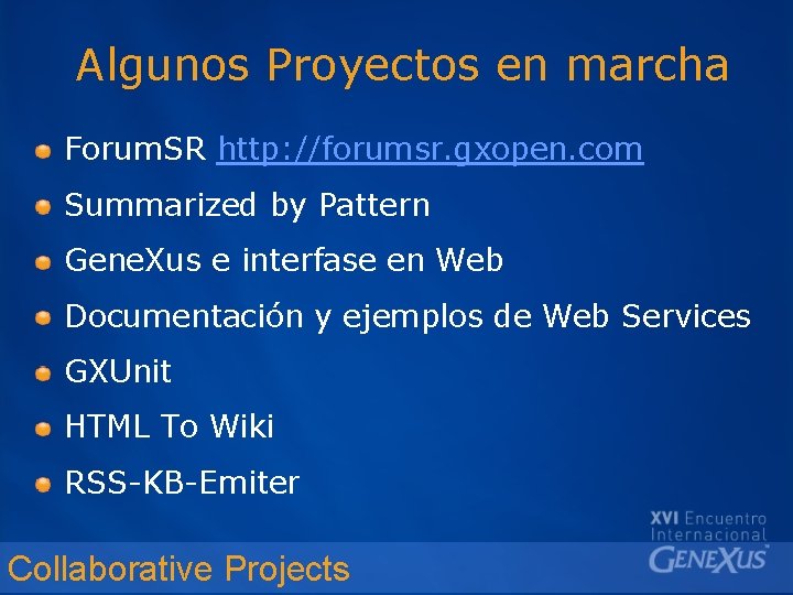 Algunos Proyectos en marcha Forum. SR http: //forumsr. gxopen. com Summarized by Pattern Gene.