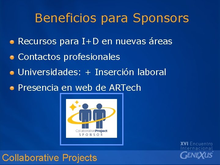 Beneficios para Sponsors Recursos para I+D en nuevas áreas Contactos profesionales Universidades: + Inserción