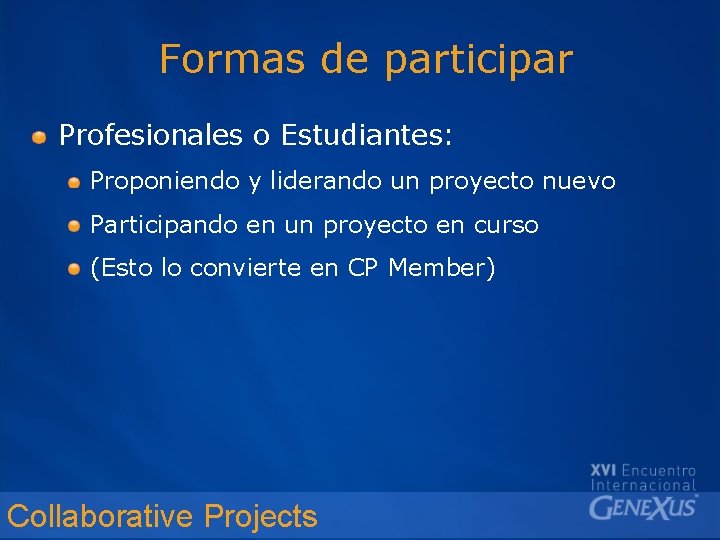 Formas de participar Profesionales o Estudiantes: Proponiendo y liderando un proyecto nuevo Participando en