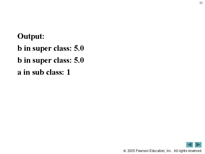 11 Output: b in super class: 5. 0 a in sub class: 1 2005