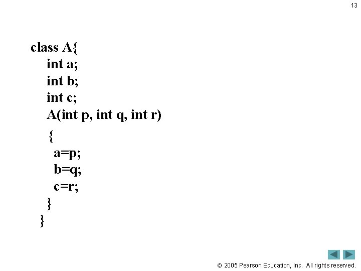 13 class A{ int a; int b; int c; A(int p, int q, int