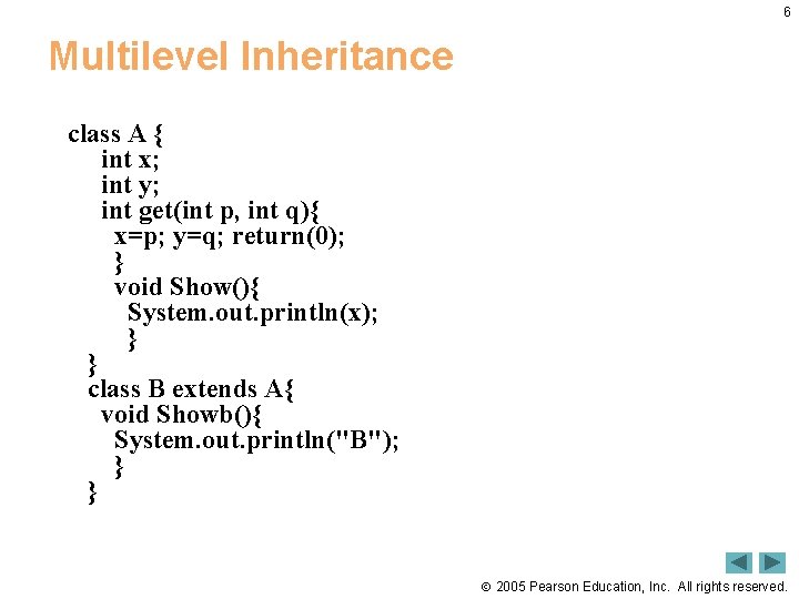 6 Multilevel Inheritance class A { int x; int y; int get(int p, int