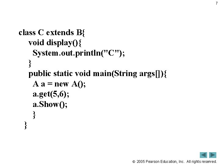 7 class C extends B{ void display(){ System. out. println("C"); } public static void