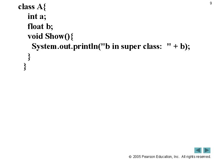 class A{ int a; float b; void Show(){ System. out. println("b in super class: