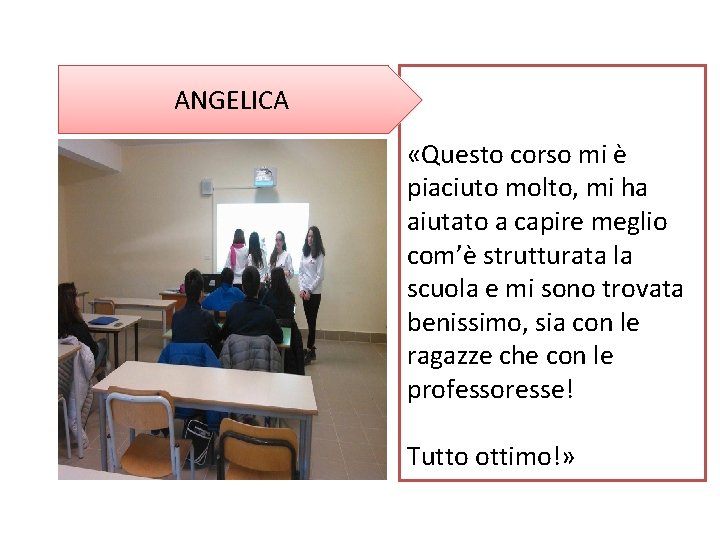 ANGELICA «Questo corso mi è piaciuto molto, mi ha aiutato a capire meglio com’è
