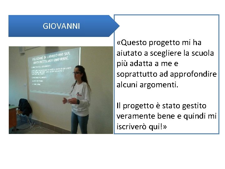 GIOVANNI «Questo progetto mi ha aiutato a scegliere la scuola più adatta a me