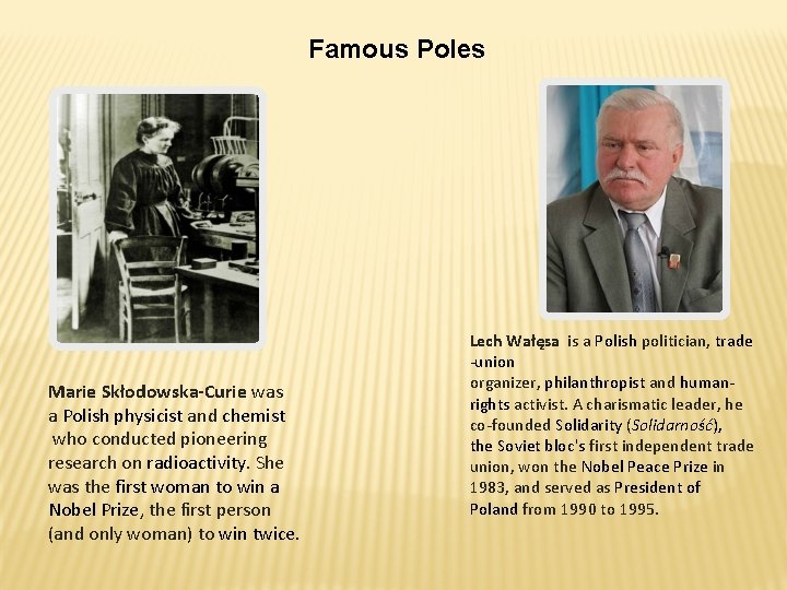 Famous Poles Marie Skłodowska-Curie was a Polish physicist and chemist who conducted pioneering research
