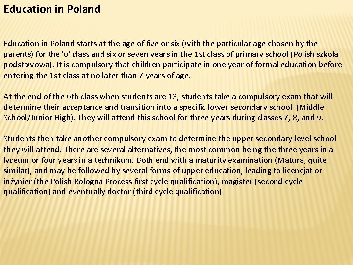 Education in Poland starts at the age of five or six (with the particular