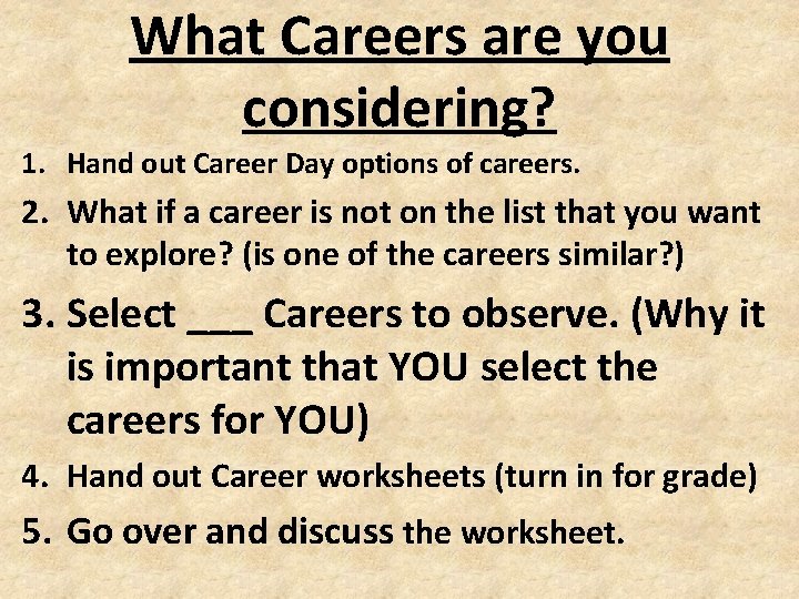 What Careers are you considering? 1. Hand out Career Day options of careers. 2.