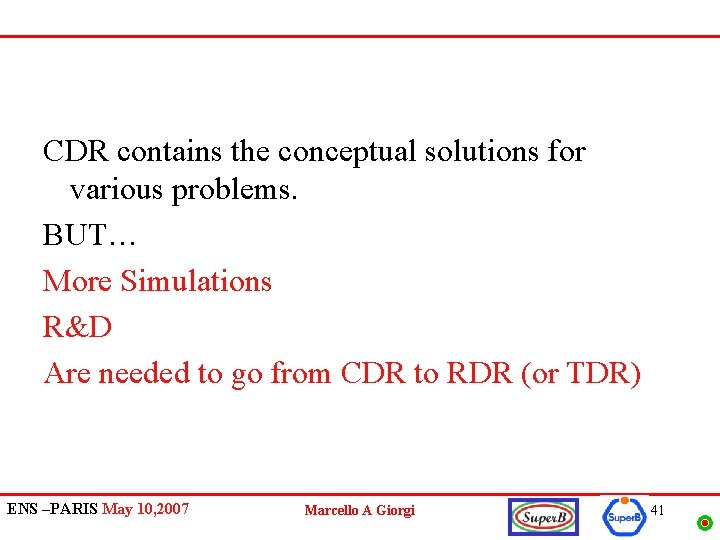 CDR contains the conceptual solutions for various problems. BUT… More Simulations R&D Are needed