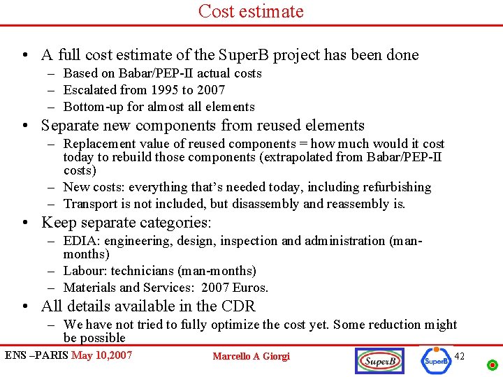 Cost estimate • A full cost estimate of the Super. B project has been