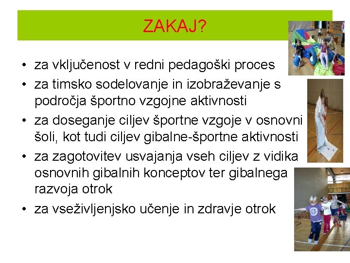 ZAKAJ? • za vključenost v redni pedagoški proces • za timsko sodelovanje in izobraževanje