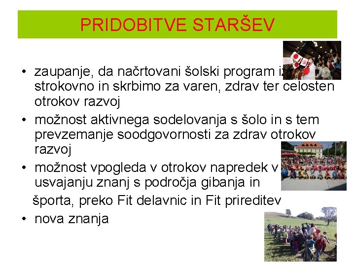 PRIDOBITVE STARŠEV • zaupanje, da načrtovani šolski program izvajamo strokovno in skrbimo za varen,