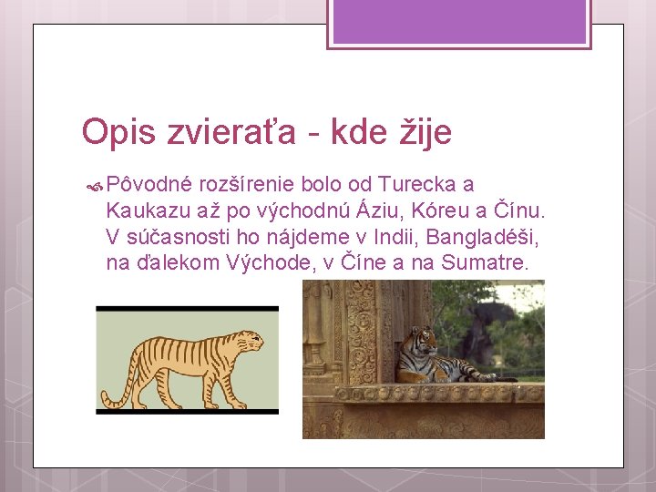 Opis zvieraťa - kde žije Pôvodné rozšírenie bolo od Turecka a Kaukazu až po