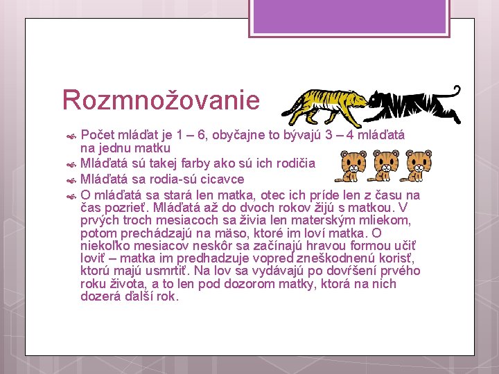 Rozmnožovanie Počet mláďat je 1 – 6, obyčajne to bývajú 3 – 4 mláďatá