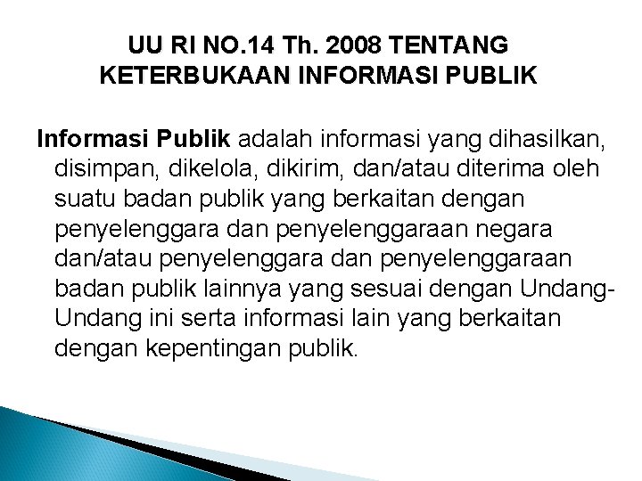 UU RI NO. 14 Th. 2008 TENTANG KETERBUKAAN INFORMASI PUBLIK Informasi Publik adalah informasi