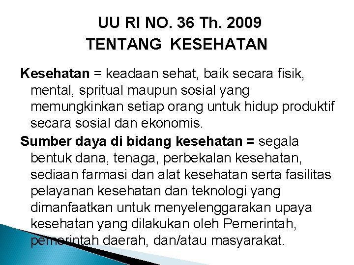 UU RI NO. 36 Th. 2009 TENTANG KESEHATAN Kesehatan = keadaan sehat, baik secara