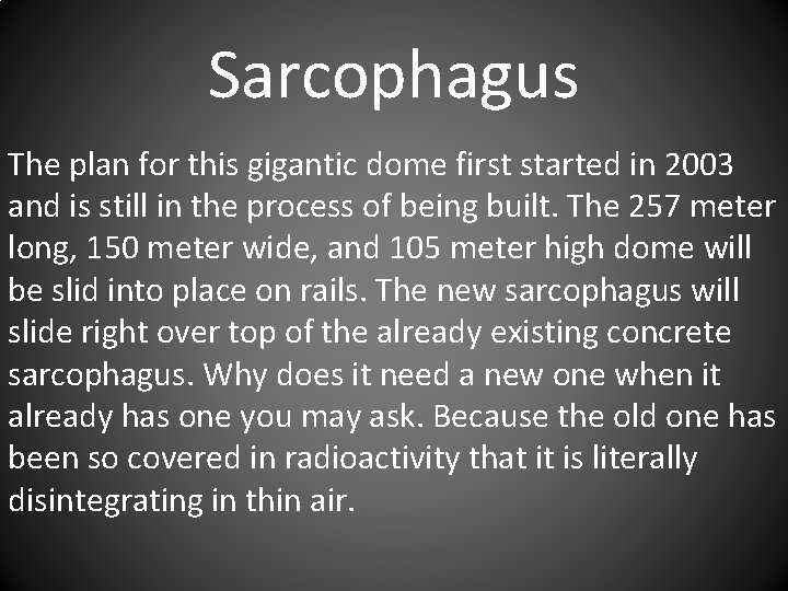 Sarcophagus The plan for this gigantic dome first started in 2003 and is still