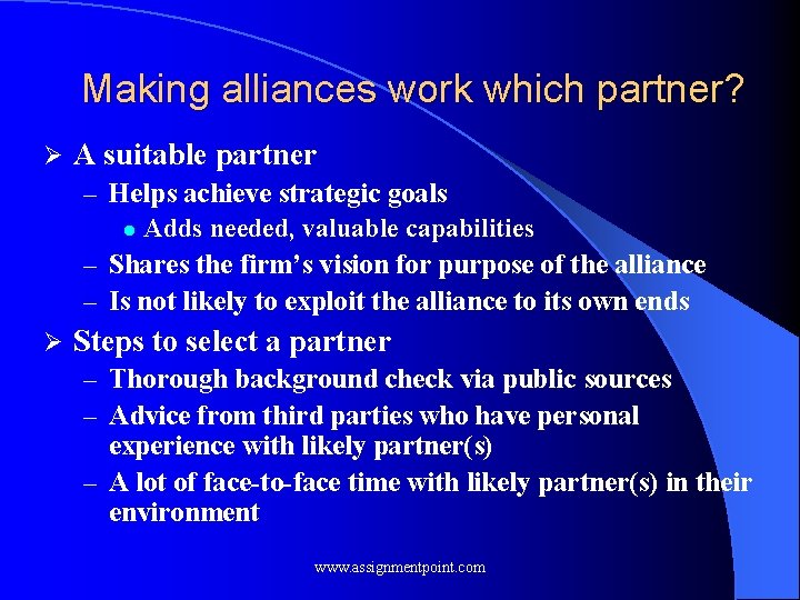 Making alliances work which partner? Ø A suitable partner – Helps achieve strategic goals