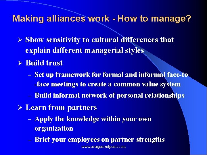 Making alliances work - How to manage? Ø Show sensitivity to cultural differences that
