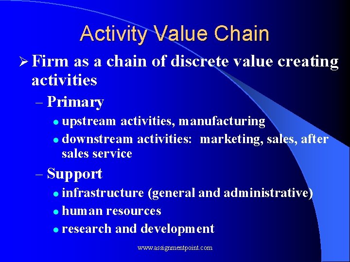Activity Value Chain Ø Firm as a chain of discrete value creating activities –