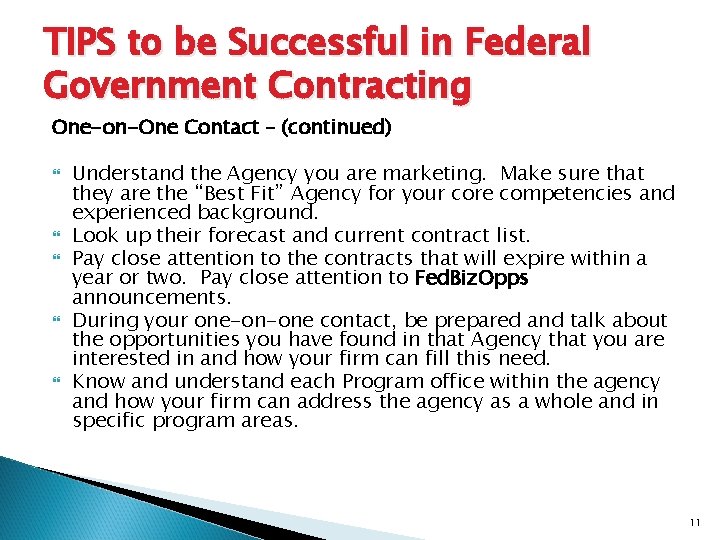 TIPS to be Successful in Federal Government Contracting One-on-One Contact – (continued) Understand the