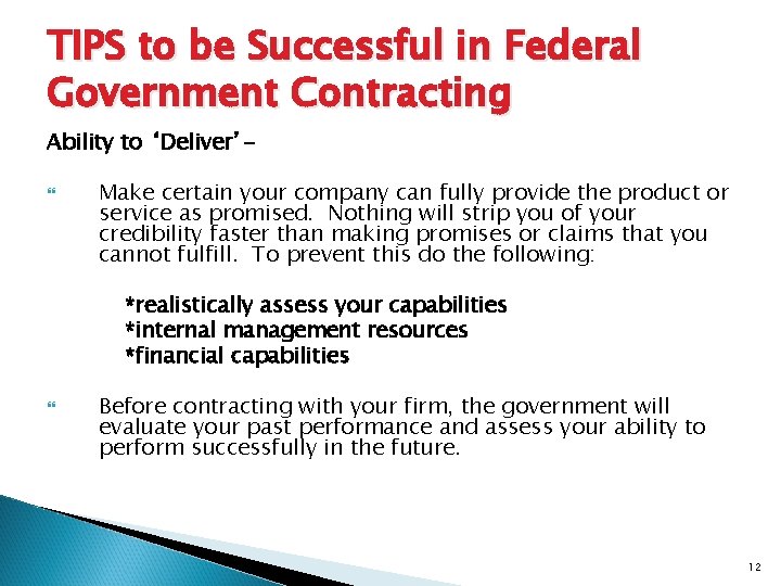 TIPS to be Successful in Federal Government Contracting Ability to ‘Deliver’ Make certain your