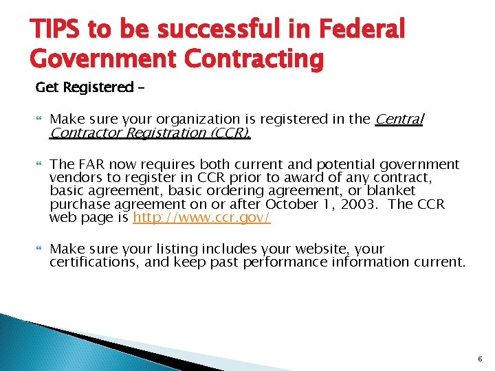 TIPS to be successful in Federal Government Contracting Get Registered – Make sure your