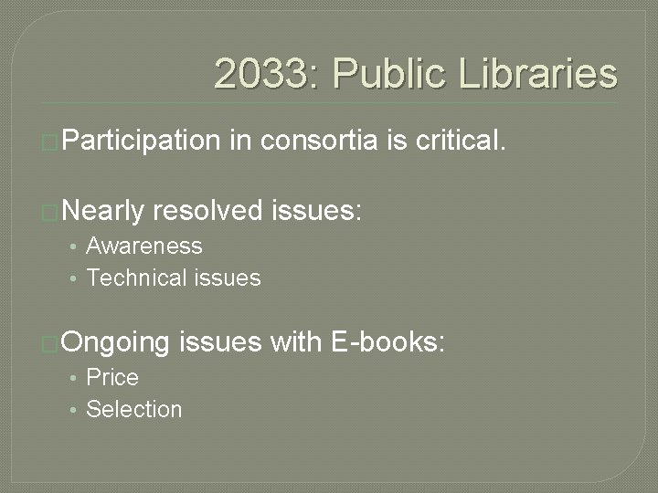 2033: Public Libraries �Participation �Nearly in consortia is critical. resolved issues: • Awareness •