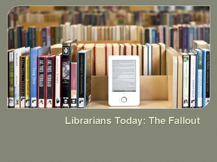 Librarians Today: The Fallout 