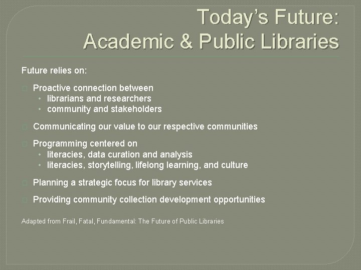 Today’s Future: Academic & Public Libraries Future relies on: � Proactive connection between •